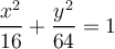 \displaystyle \frac{x^2}{16} + \frac{y^2}{64} = 1