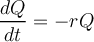 \dfrac{dQ}{dt}=-rQ